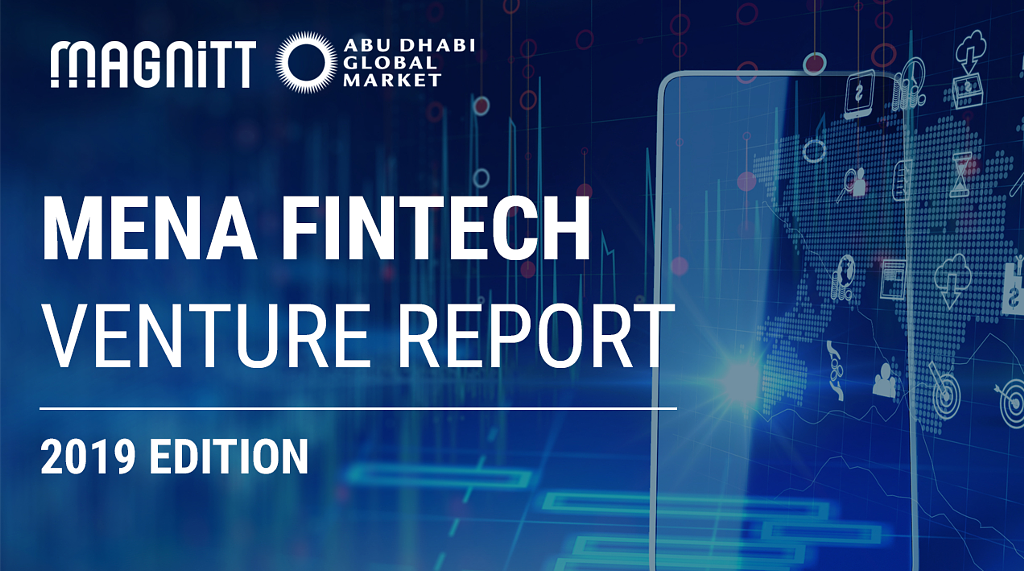 MAGNiTT, LAUNCHES FIRST-OF-ITS-KIND ‘2019 MENA FINTECH VENTURE REPORT’ IN COLLABORATION WITH ABU DHABI GLOBAL MARKET