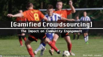 Gamified Crowdsourcing: The impact CommunityEngagement