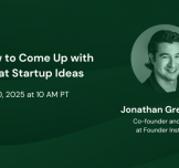 How to Come Up with Great Startup Ideas